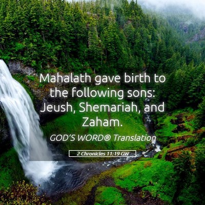 Picture 05 - 2 Chronicles 11:19 GW - Mahalath gave birth to the following sons: Jeush, - Bible Verse Picture