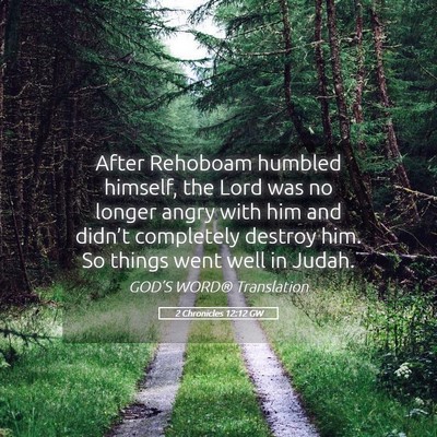 Picture 05 - 2 Chronicles 12:12 GW - After Rehoboam humbled himself, the Lord was no - Bible Verse Picture