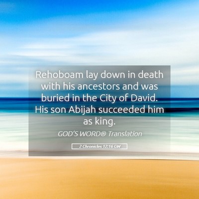 Picture 05 - 2 Chronicles 12:16 GW - Rehoboam lay down in death with his ancestors and - Bible Verse Picture