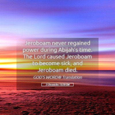 Picture 05 - 2 Chronicles 13:20 GW - Jeroboam never regained power during Abijah’s - Bible Verse Picture