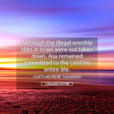 Picture 05 - 2 Chronicles 15:17 GW - Although the illegal worship sites in Israel were - Bible Verse Picture