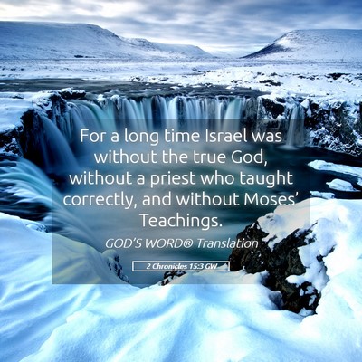Picture 05 - 2 Chronicles 15:3 GW - For a long time Israel was without the true God, - Bible Verse Picture