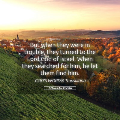 Picture 05 - 2 Chronicles 15:4 GW - But when they were in trouble, they turned to the - Bible Verse Picture