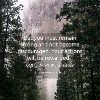 Picture 05 - 2 Chronicles 15:7 GW - But you must remain strong and not become - Bible Verse Picture