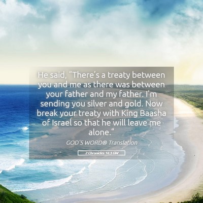 Picture 05 - 2 Chronicles 16:3 GW - He said, “There’s a treaty between you and me - Bible Verse Picture