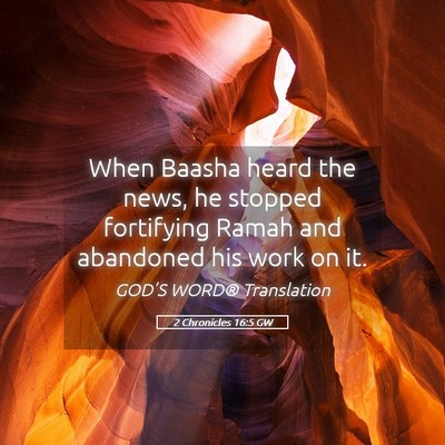 Picture 05 - 2 Chronicles 16:5 GW - When Baasha heard the news, he stopped fortifying - Bible Verse Picture