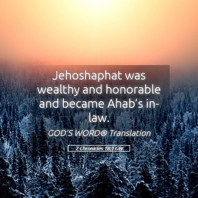 Picture 05 - 2 Chronicles 18:1 GW - Jehoshaphat was wealthy and honorable and became - Bible Verse Picture