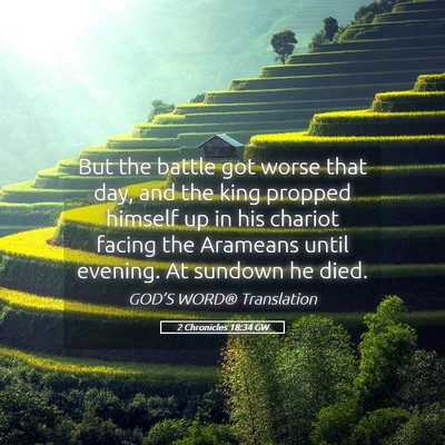 Picture 05 - 2 Chronicles 18:34 GW - But the battle got worse that day, and the king - Bible Verse Picture