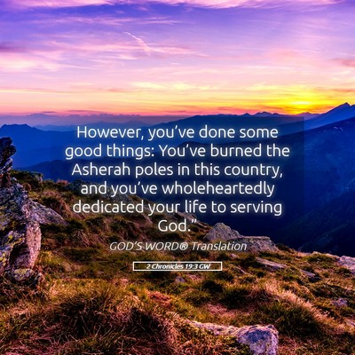 Picture 05 - 2 Chronicles 19:3 GW - However, you’ve done some good things: You’ve - Bible Verse Picture