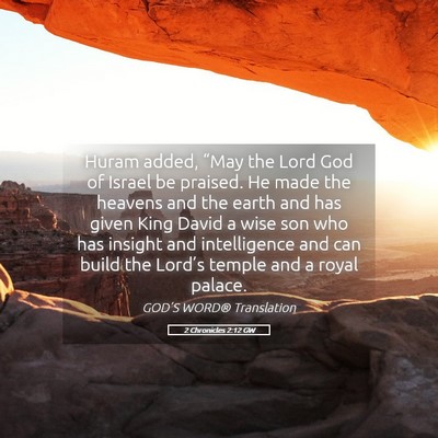 Picture 05 - 2 Chronicles 2:12 GW - Huram added, “May the Lord God of Israel be - Bible Verse Picture