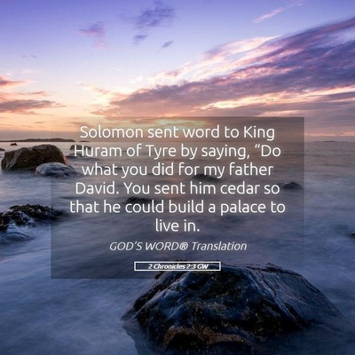 Picture 05 - 2 Chronicles 2:3 GW - Solomon sent word to King Huram of Tyre by - Bible Verse Picture