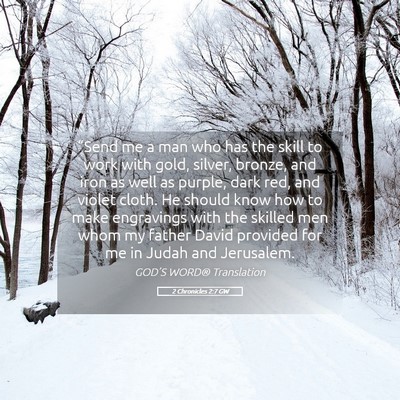 Picture 05 - 2 Chronicles 2:7 GW - “Send me a man who has the skill to work with - Bible Verse Picture