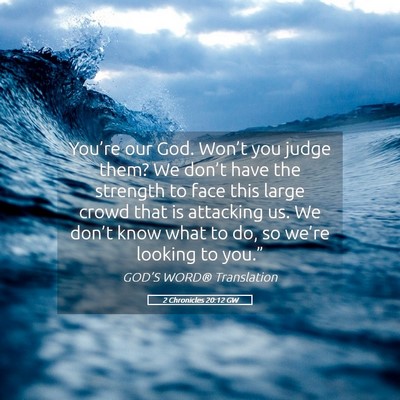 Picture 05 - 2 Chronicles 20:12 GW - You’re our God. Won’t you judge them? We - Bible Verse Picture