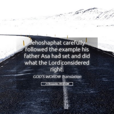 Picture 05 - 2 Chronicles 20:32 GW - Jehoshaphat carefully followed the example his - Bible Verse Picture