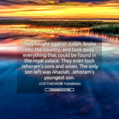 Picture 05 - 2 Chronicles 21:17 GW - They fought against Judah, broke into the - Bible Verse Picture