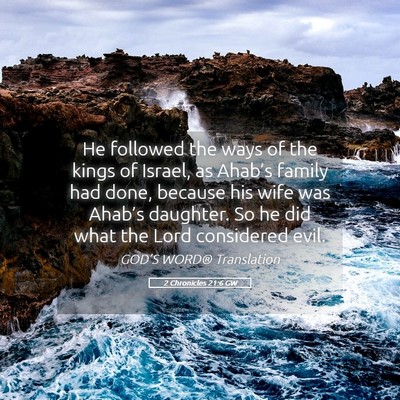 Picture 05 - 2 Chronicles 21:6 GW - He followed the ways of the kings of Israel, as - Bible Verse Picture