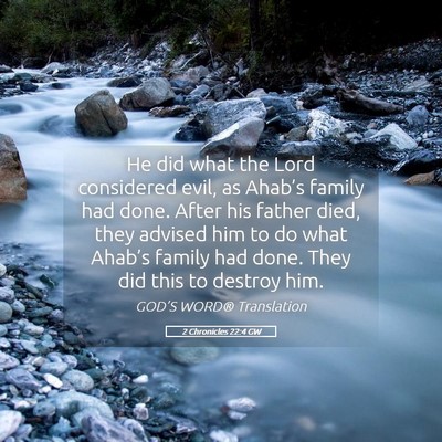 Picture 05 - 2 Chronicles 22:4 GW - He did what the Lord considered evil, as Ahab’s - Bible Verse Picture