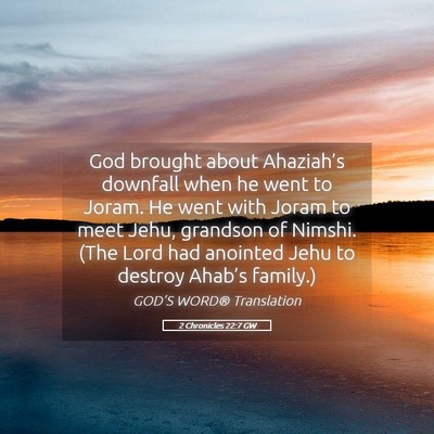 Picture 05 - 2 Chronicles 22:7 GW - God brought about Ahaziah’s downfall when he - Bible Verse Picture