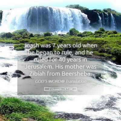 Picture 05 - 2 Chronicles 24:1 GW - Joash was 7 years old when he began to rule, and - Bible Verse Picture