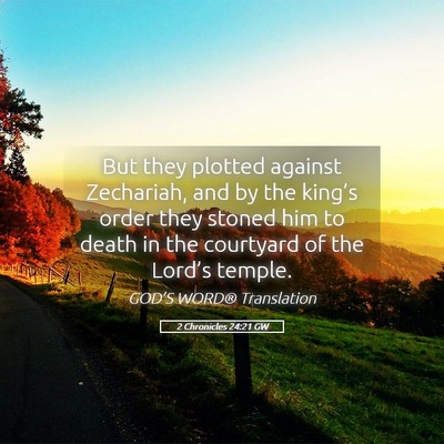 Picture 05 - 2 Chronicles 24:21 GW - But they plotted against Zechariah, and by the - Bible Verse Picture