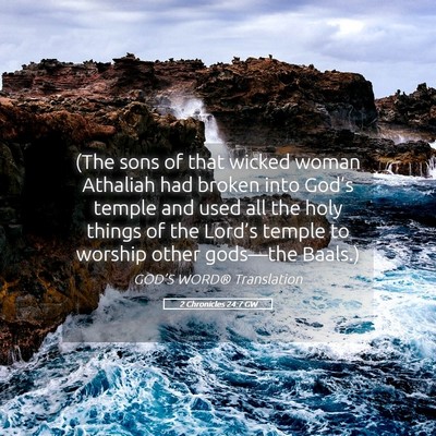 Picture 05 - 2 Chronicles 24:7 GW - (The sons of that wicked woman Athaliah had - Bible Verse Picture