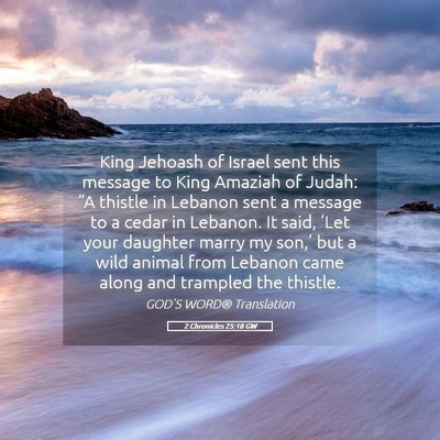 Picture 05 - 2 Chronicles 25:18 GW - King Jehoash of Israel sent this message to King - Bible Verse Picture