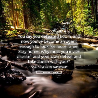 Picture 05 - 2 Chronicles 25:19 GW - You say you defeated Edom, and now you’ve - Bible Verse Picture