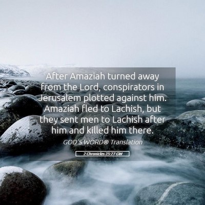 Picture 05 - 2 Chronicles 25:27 GW - After Amaziah turned away from the Lord, - Bible Verse Picture