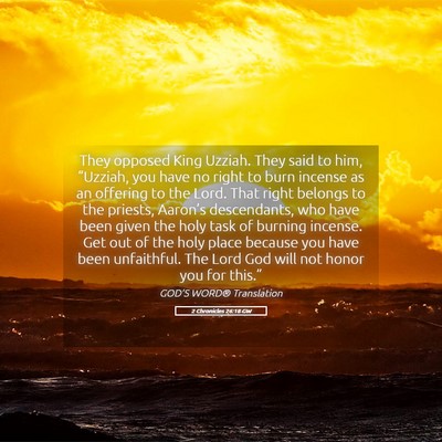 Picture 05 - 2 Chronicles 26:18 GW - They opposed King Uzziah. They said to him, - Bible Verse Picture