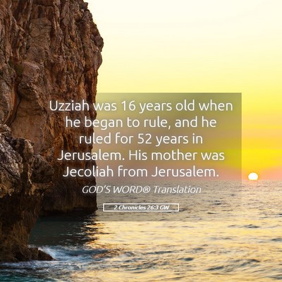 Picture 05 - 2 Chronicles 26:3 GW - Uzziah was 16 years old when he began to rule, - Bible Verse Picture