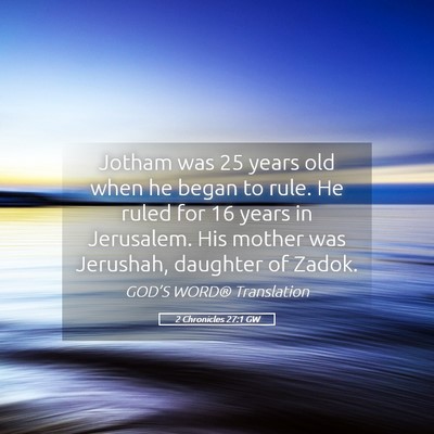 Picture 05 - 2 Chronicles 27:1 GW - Jotham was 25 years old when he began to rule. He - Bible Verse Picture