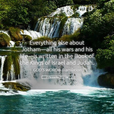 Picture 05 - 2 Chronicles 27:7 GW - Everything else about Jotham—all his wars and - Bible Verse Picture
