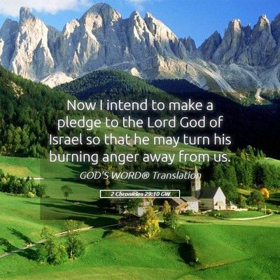 Picture 05 - 2 Chronicles 29:10 GW - Now I intend to make a pledge to the Lord God of - Bible Verse Picture