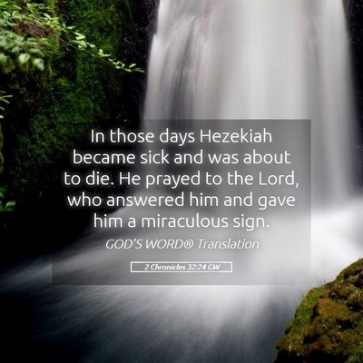 Picture 05 - 2 Chronicles 32:24 GW - In those days Hezekiah became sick and was about - Bible Verse Picture
