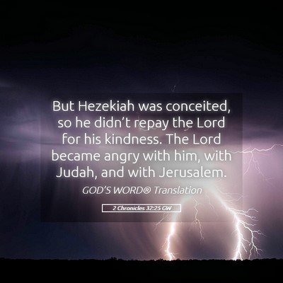 Picture 05 - 2 Chronicles 32:25 GW - But Hezekiah was conceited, so he didn’t repay - Bible Verse Picture
