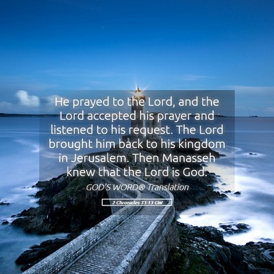 Picture 05 - 2 Chronicles 33:13 GW - He prayed to the Lord, and the Lord accepted his - Bible Verse Picture
