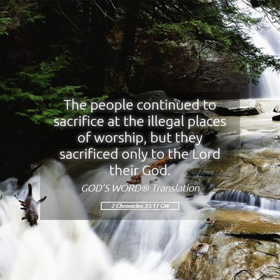 Picture 05 - 2 Chronicles 33:17 GW - The people continued to sacrifice at the illegal - Bible Verse Picture