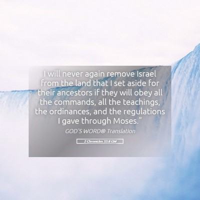 Picture 05 - 2 Chronicles 33:8 GW - I will never again remove Israel from the land - Bible Verse Picture