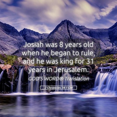 Picture 05 - 2 Chronicles 34:1 GW - Josiah was 8 years old when he began to rule, and - Bible Verse Picture