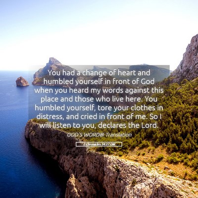 Picture 05 - 2 Chronicles 34:27 GW - You had a change of heart and humbled yourself in - Bible Verse Picture
