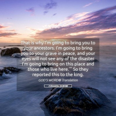 Picture 05 - 2 Chronicles 34:28 GW - That is why I’m going to bring you to your - Bible Verse Picture