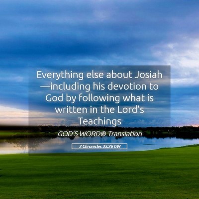 Picture 05 - 2 Chronicles 35:26 GW - Everything else about Josiah—including his - Bible Verse Picture