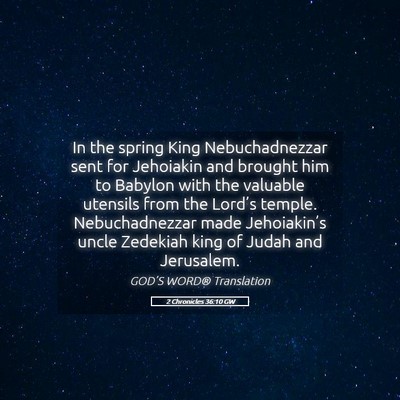 Picture 05 - 2 Chronicles 36:10 GW - In the spring King Nebuchadnezzar sent for - Bible Verse Picture