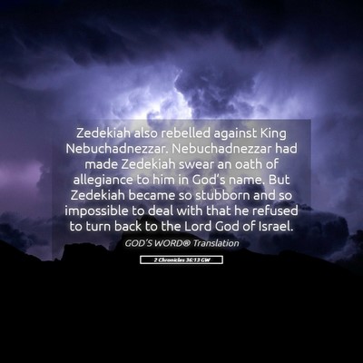 Picture 05 - 2 Chronicles 36:13 GW - Zedekiah also rebelled against King - Bible Verse Picture