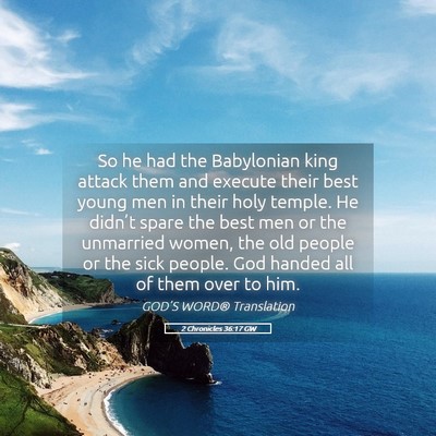 Picture 05 - 2 Chronicles 36:17 GW - So he had the Babylonian king attack them and - Bible Verse Picture