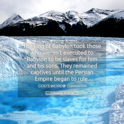Picture 05 - 2 Chronicles 36:20 GW - The king of Babylon took those who weren’t - Bible Verse Picture