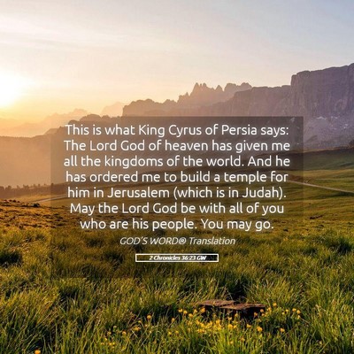 Picture 05 - 2 Chronicles 36:23 GW - This is what King Cyrus of Persia says: The Lord - Bible Verse Picture