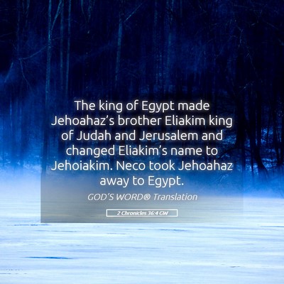 Picture 05 - 2 Chronicles 36:4 GW - The king of Egypt made Jehoahaz’s brother - Bible Verse Picture