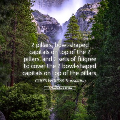 Picture 05 - 2 Chronicles 4:12 GW - 2 pillars, bowl-shaped capitals on top of the 2 - Bible Verse Picture