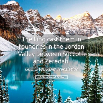 Picture 05 - 2 Chronicles 4:17 GW - The king cast them in foundries in the Jordan - Bible Verse Picture